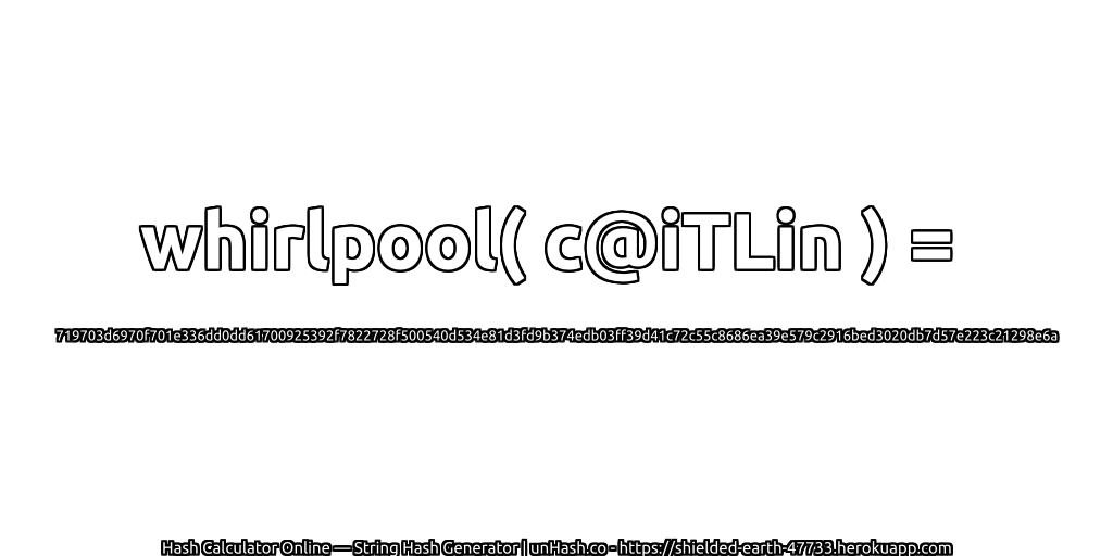 whirlpool( c@iTLin ) = 719703d6970f701e336dd0dd61700925392f7822728f500540d534e81d3fd9b374edb03ff39d41c72c55c8686ea39e579c2916bed3020db7d57e223c21298e6a | unHash.co