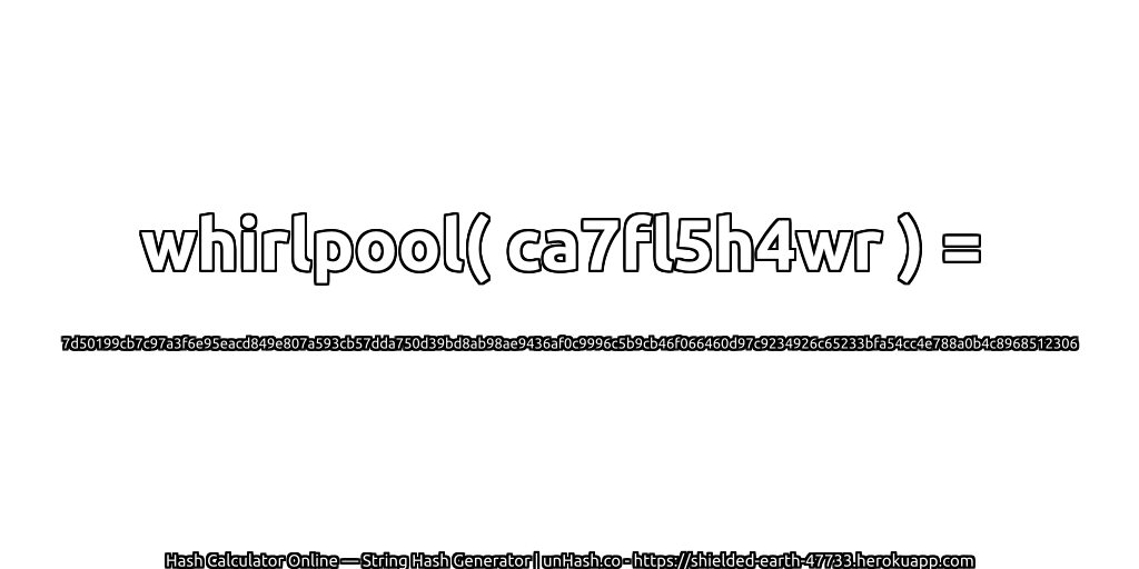 whirlpool( ca7fl5h4wr ) = 7d50199cb7c97a3f6e95eacd849e807a593cb57dda750d39bd8ab98ae9436af0c9996c5b9cb46f066460d97c9234926c65233bfa54cc4e788a0b4c8968512306 | unHash.co