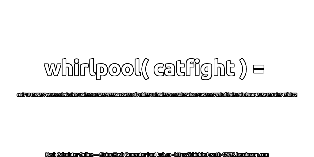 whirlpool( catfight ) = c6d7181269897e6c6cecdeda4b3046d2c0ac1386997556cc2a58a4f7cdd2341d08d537eea30b93cbae91a98cc0783b0fd9d5a9d1d9cac4845e1201de347f0b72 | unHash.co