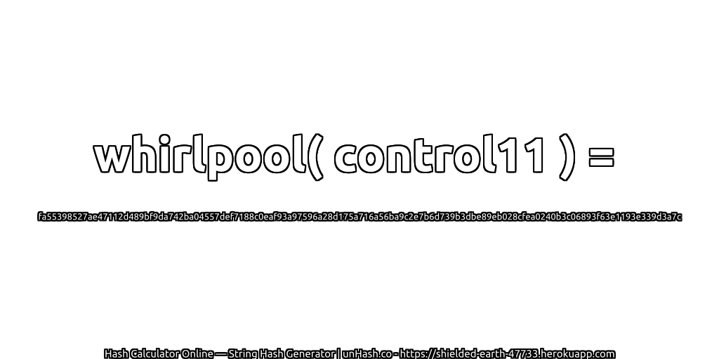 whirlpool( control11 ) = fa55398527ae47112d489bf9da742ba04557def7188c0eaf93a97596a28d175a716a56ba9c2e7b6d739b3dbe89eb028cfea0240b3c06893f63e1193e339d3a7c | unHash.co