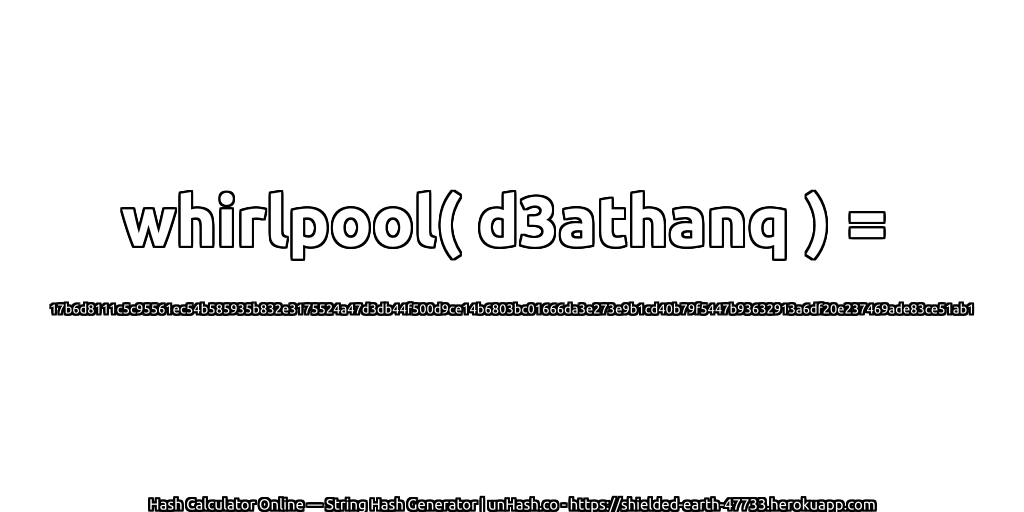whirlpool( d3athanq ) = 17b6d8111c5c95561ec54b585935b832e3175524a47d3db44f500d9ce14b6803bc01666da3e273e9b1cd40b79f5447b93632913a6df20e237469ade83ce51ab1 | unHash.co