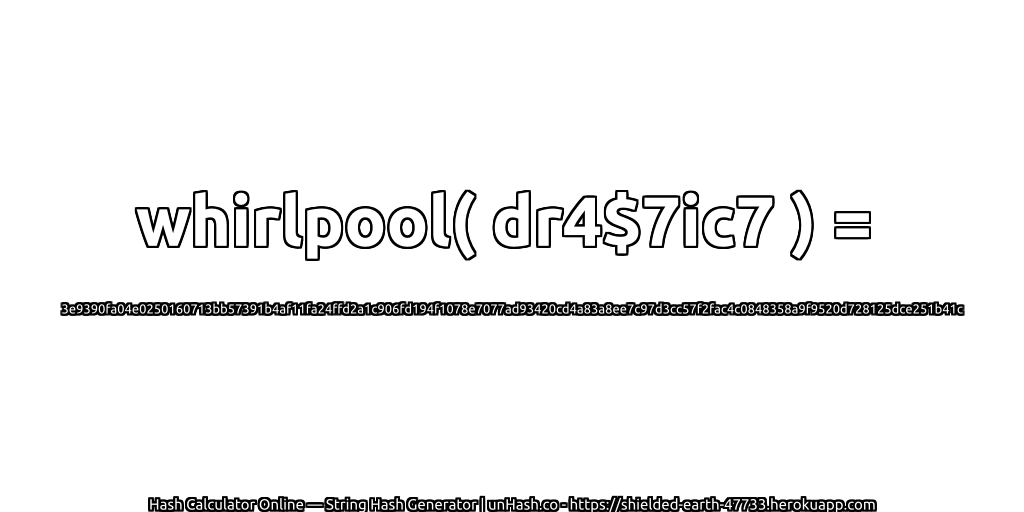 whirlpool( dr4$7ic7 ) = 3e9390fa04e0250160713bb57391b4af11fa24ffd2a1c906fd194f1078e7077ad93420cd4a83a8ee7c97d3cc57f2fac4c0848358a9f9520d728125dce251b41c | unHash.co