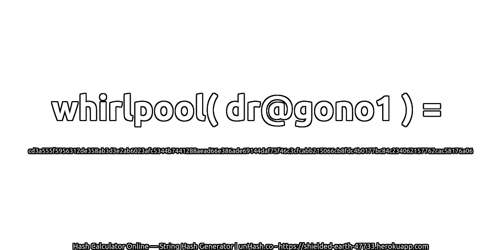 whirlpool( dr@gono1 ) = cd3a555f5956312de358ab3d3e2ab6023afc5344b7441288aead66e386ade69144daf75f46c3cfcabb215066cb8fdc4b0177bc84c234062157762cac58176a06 | unHash.co