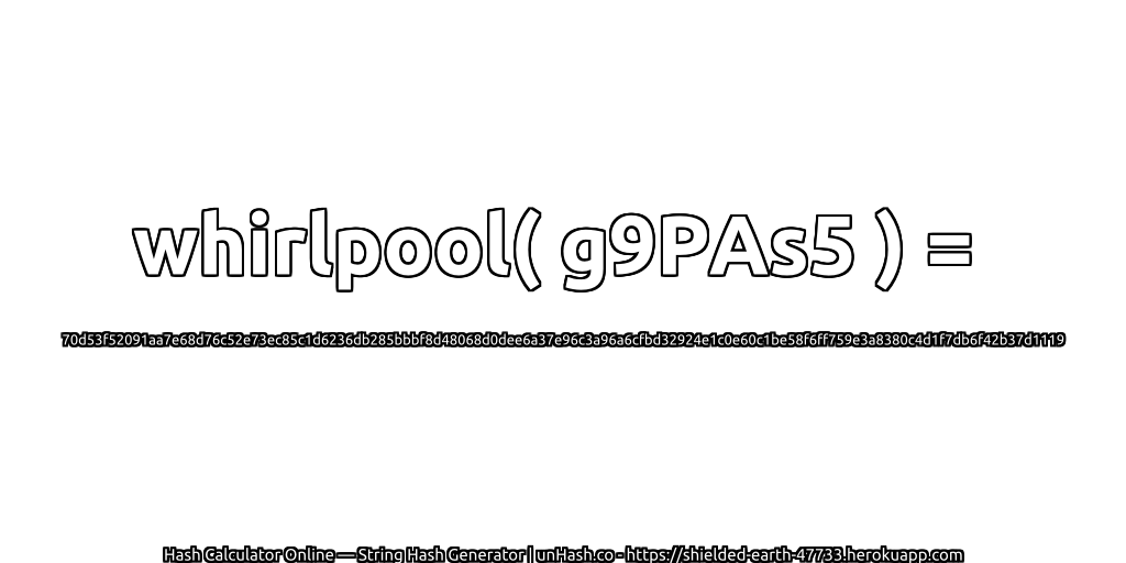 whirlpool( g9PAs5 ) = 70d53f52091aa7e68d76c52e73ec85c1d6236db285bbbf8d48068d0dee6a37e96c3a96a6cfbd32924e1c0e60c1be58f6ff759e3a8380c4d1f7db6f42b37d1119 | unHash.co