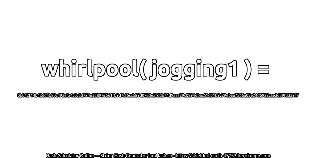 whirlpool( jogging1 ) = 0b012f14b42d64b80c492efa4c0c5d774e558977561fb9d7cf6ccb89d0733e5fddb74d9aaa79c0894dbac51d51b9c79ebaa7566a05e24d6922cae3d39f3339f7 | unHash.co