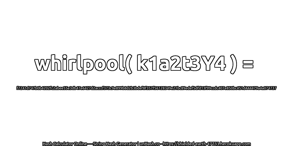 whirlpool( k1a2t3Y4 ) = f7241d747b0b4202fc2abee55e3db47e6427d2acccf373c9e899b8d2b3bdef8f357f56128349e21bc89edef5dfd13f99ccdc407e850bc451d444479a4a074737 | unHash.co