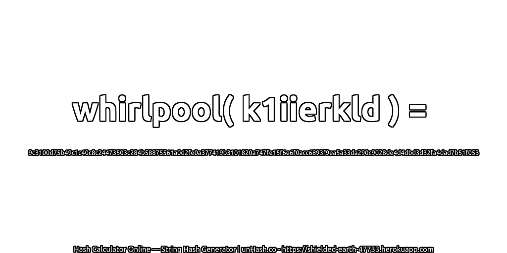 whirlpool( k1iierkld ) = 9c3100d75b49c1c40c8c24473503c284b58875561a0d2fe0a377419b3101820a747fe15f6e6f0acc6893f9ea5a33da290c9028de4d4dbd3d32fa4dad7b51f053 | unHash.co