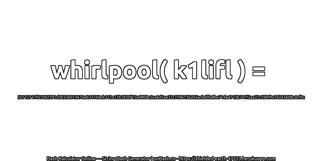 whirlpool( k1lifl ) = 56112117f61002391d30336013676eb31769eb112e12b7830f15e0809e3ca6d5ae37c759613b265acb6ffa8be71da4113b741f2aa37c59bf9a7d243608c4cf0c | unHash.co