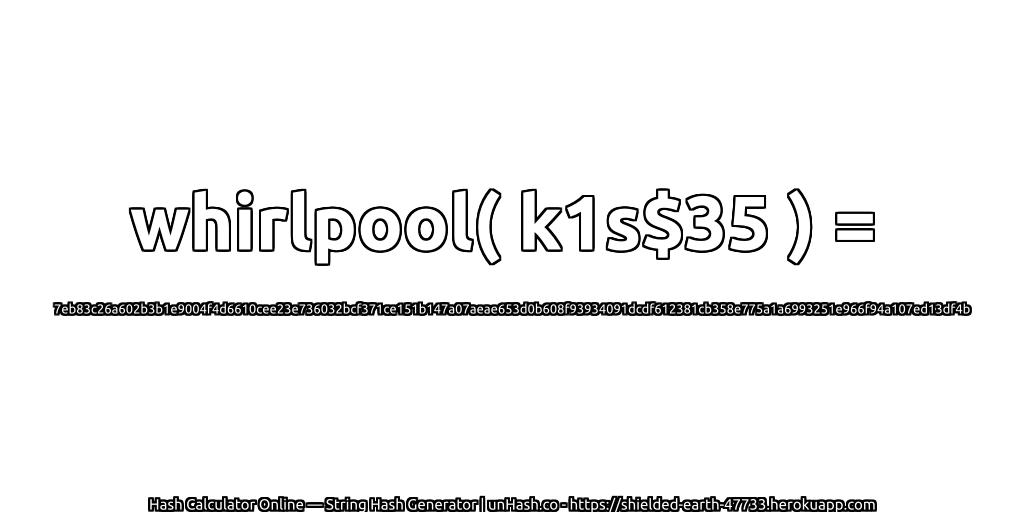 whirlpool( k1s$35 ) = 7eb83c26a602b3b1e9004f4d6610cee23e736032bcf371ce151b147a07aeae653d0b608f93934091dcdf612381cb358e775a1a6993251e966f94a107ed13df4b | unHash.co