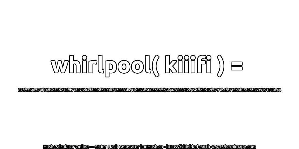 whirlpool( kiiifi ) = 87cfce64ce74f14b5de5b215fd94a576b6cfa50bfb199a7175883bc41d363e500c7c7fcb3a467803912c45dffd9b12fe794befe113b8f0ce9dc8699191910c44 | unHash.co