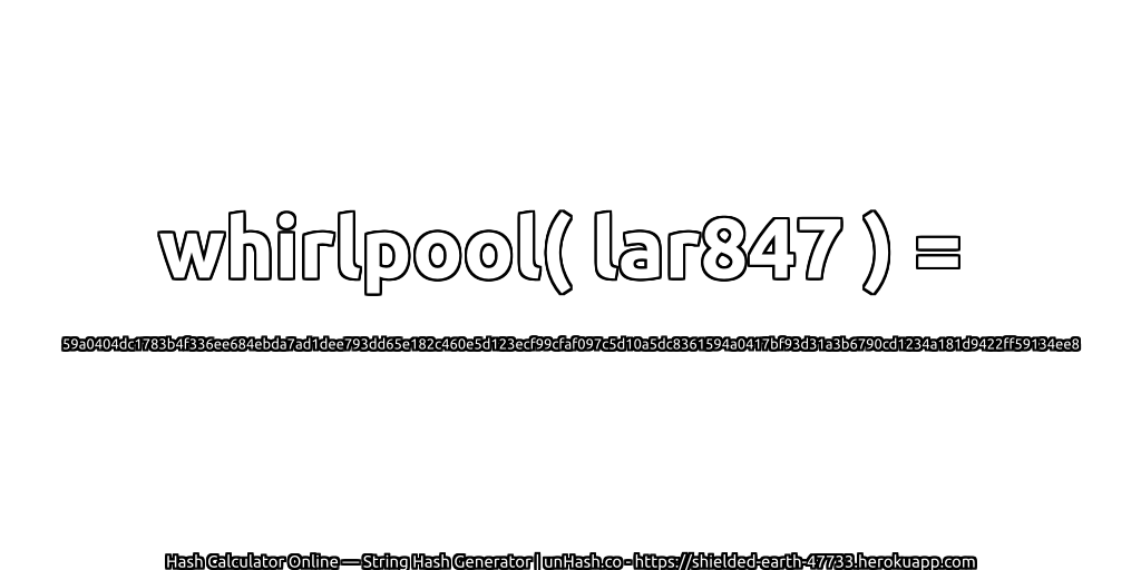 whirlpool( lar847 ) = 59a0404dc1783b4f336ee684ebda7ad1dee793dd65e182c460e5d123ecf99cfaf097c5d10a5dc8361594a0417bf93d31a3b6790cd1234a181d9422ff59134ee8 | unHash.co