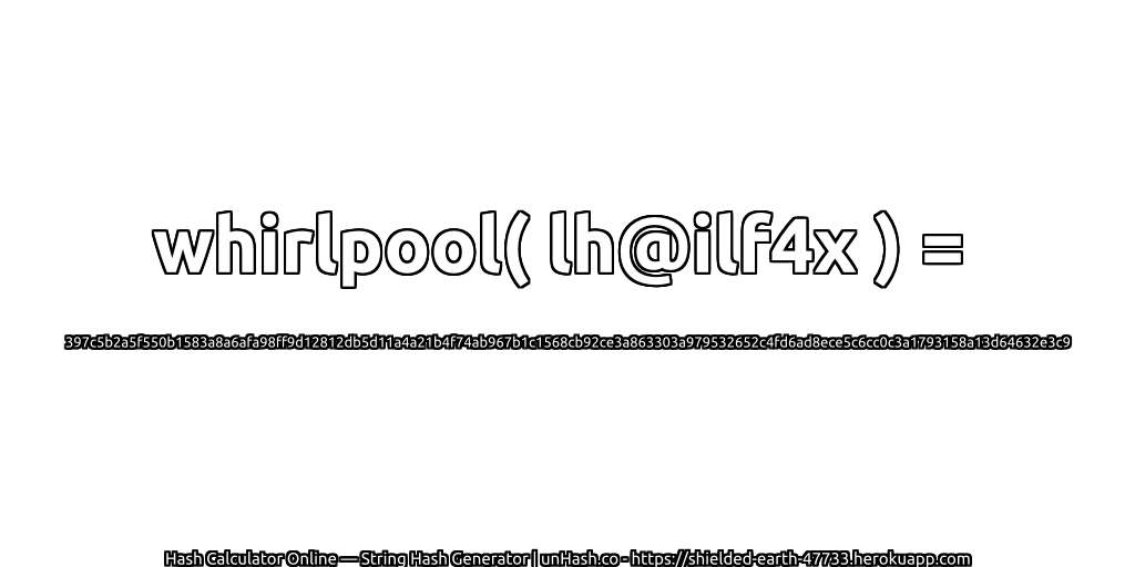 whirlpool( lh@ilf4x ) = 397c5b2a5f550b1583a8a6afa98ff9d12812db5d11a4a21b4f74ab967b1c1568cb92ce3a863303a979532652c4fd6ad8ece5c6cc0c3a1793158a13d64632e3c9 | unHash.co