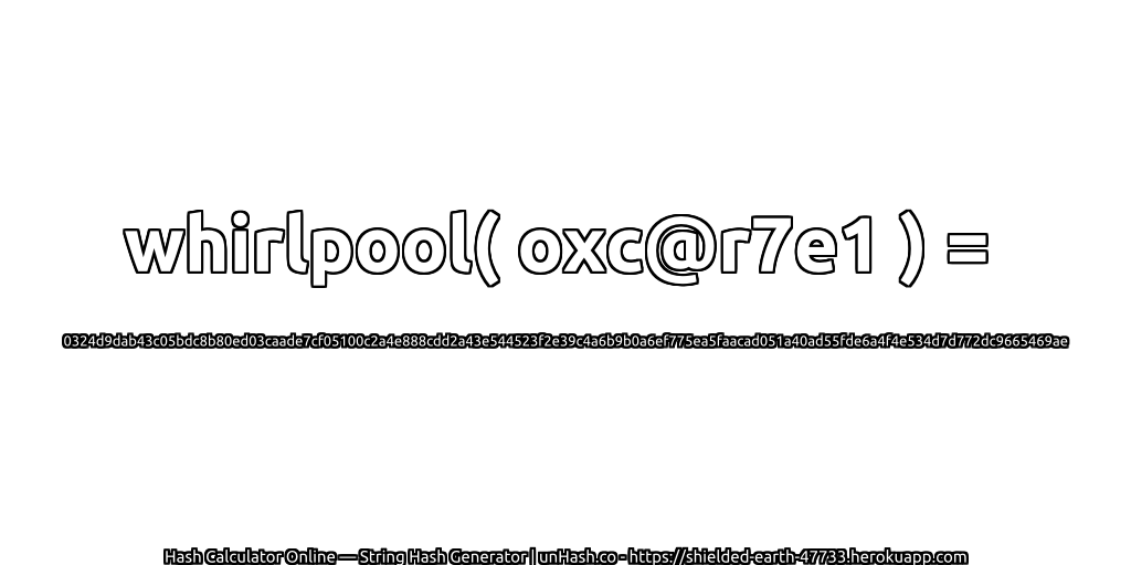 whirlpool( oxc@r7e1 ) = 0324d9dab43c05bdc8b80ed03caade7cf05100c2a4e888cdd2a43e544523f2e39c4a6b9b0a6ef775ea5faacad051a40ad55fde6a4f4e534d7d772dc9665469ae | unHash.co
