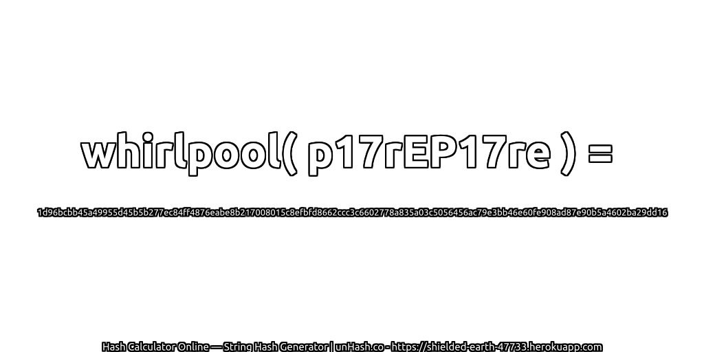 whirlpool( p17rEP17re ) = 1d96bcbb45a49955d45b5b277ec84ff4876eabe8b217008015c8efbfd8662ccc3c6602778a835a03c5056456ac79e3bb46e60fe908ad87e90b5a4602ba29dd16 | unHash.co