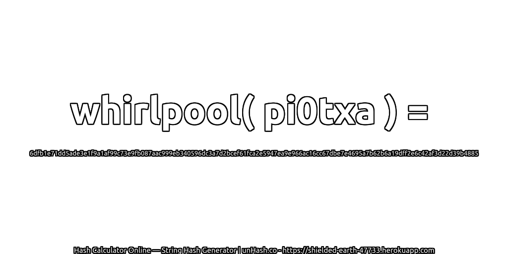 whirlpool( pi0txa ) = 6dfb1e71dd5ade3e1f9a1af99c73e9fb087aac999eb340596dc3a7d2bcef61fca2e5947ea9e966ac16cc67dbe7e4695a7b62b6a19dff2e6c42af3d22d39b4885 | unHash.co