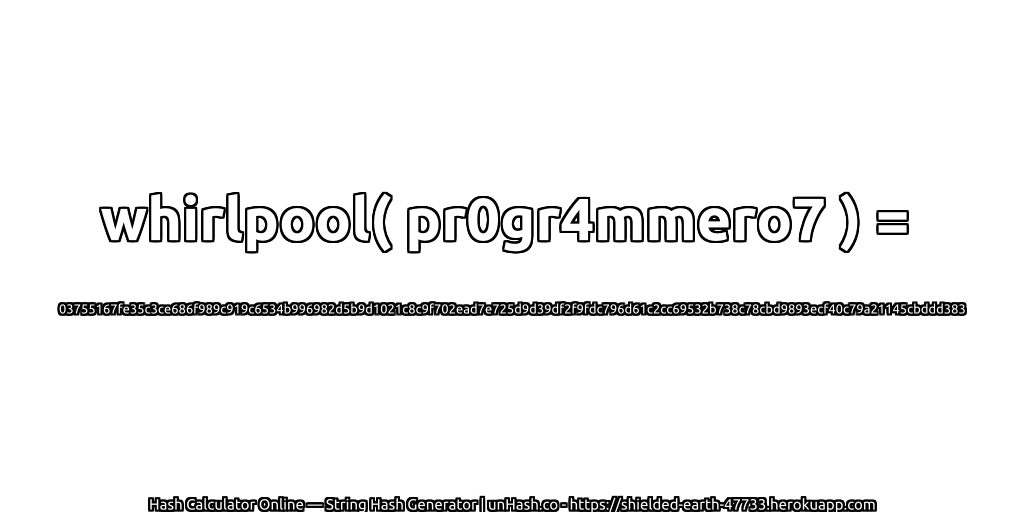 whirlpool( pr0gr4mmero7 ) = 03755167fe35c3ce686f989c919c6534b996982d5b9d1021c8c9f702ead7e725d9d39df2f9fdc796d61c2cc69532b738c78cbd9893ecf40c79a21145cbddd383 | unHash.co