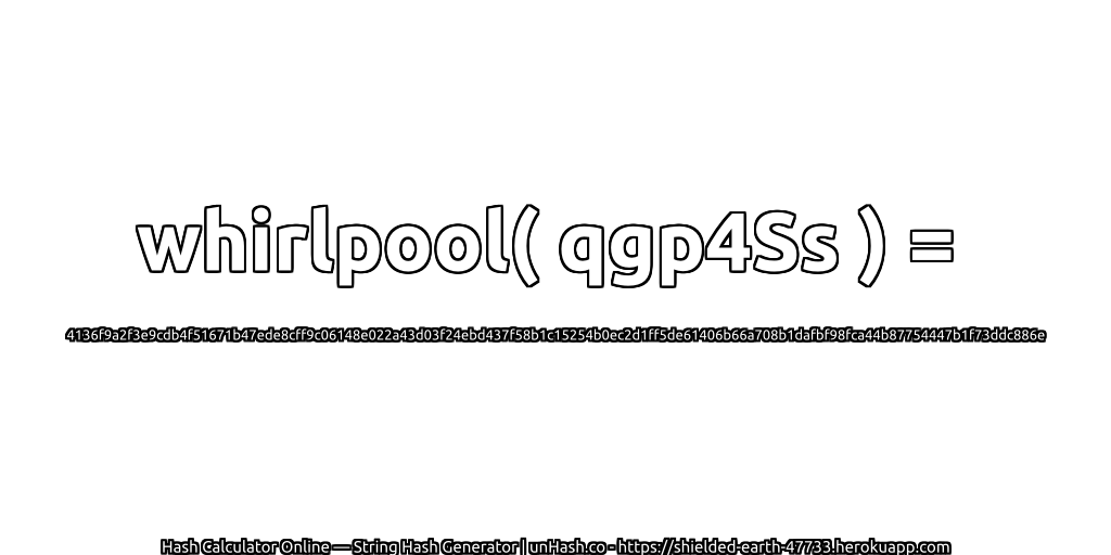 whirlpool( qgp4Ss ) = 4136f9a2f3e9cdb4f51671b47ede8cff9c06148e022a43d03f24ebd437f58b1c15254b0ec2d1ff5de61406b66a708b1dafbf98fca44b87754447b1f73ddc886e | unHash.co