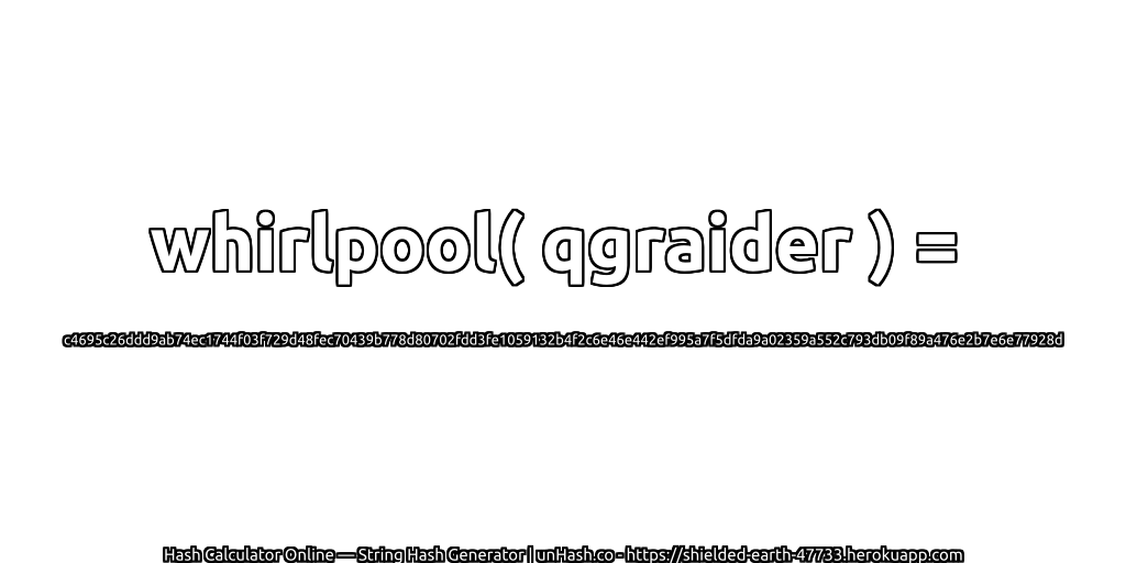 whirlpool( qgraider ) = c4695c26ddd9ab74ec1744f03f729d48fec70439b778d80702fdd3fe1059132b4f2c6e46e442ef995a7f5dfda9a02359a552c793db09f89a476e2b7e6e77928d | unHash.co