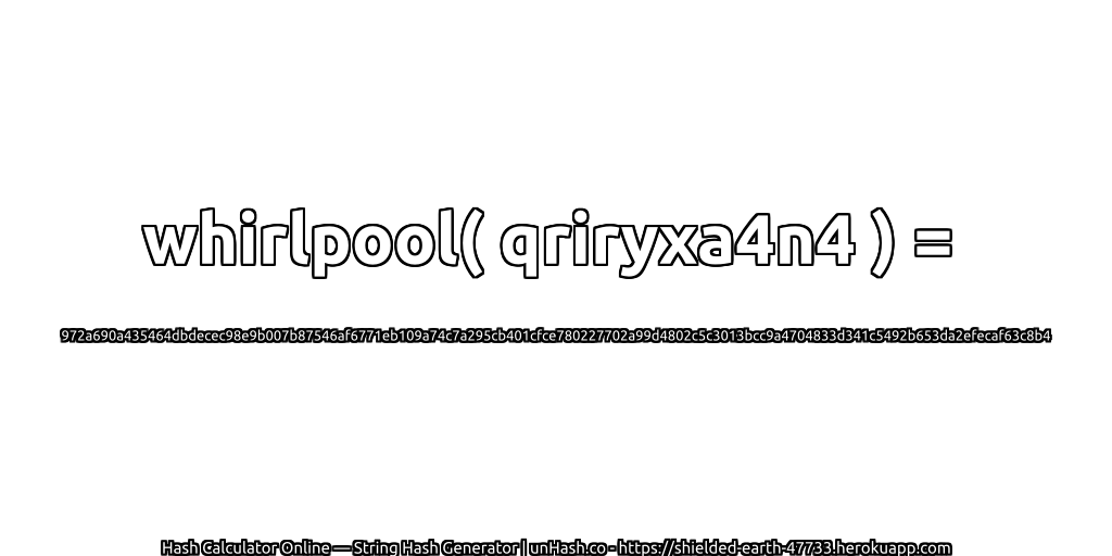 whirlpool( qriryxa4n4 ) = 972a690a435464dbdecec98e9b007b87546af6771eb109a74c7a295cb401cfce780227702a99d4802c5c3013bcc9a4704833d341c5492b653da2efecaf63c8b4 | unHash.co