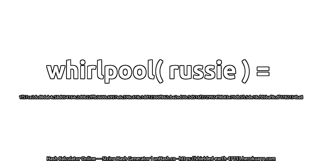 whirlpool( russie ) = 1f57ce2dcd8dab4c58d054164c2d0b22ffb3600c6957e6c598c418c1dd12360f862cba2ed30c5d516f3729924f8b83e70db5fc5de18cfd5baf8cdf1782134ba8 | unHash.co