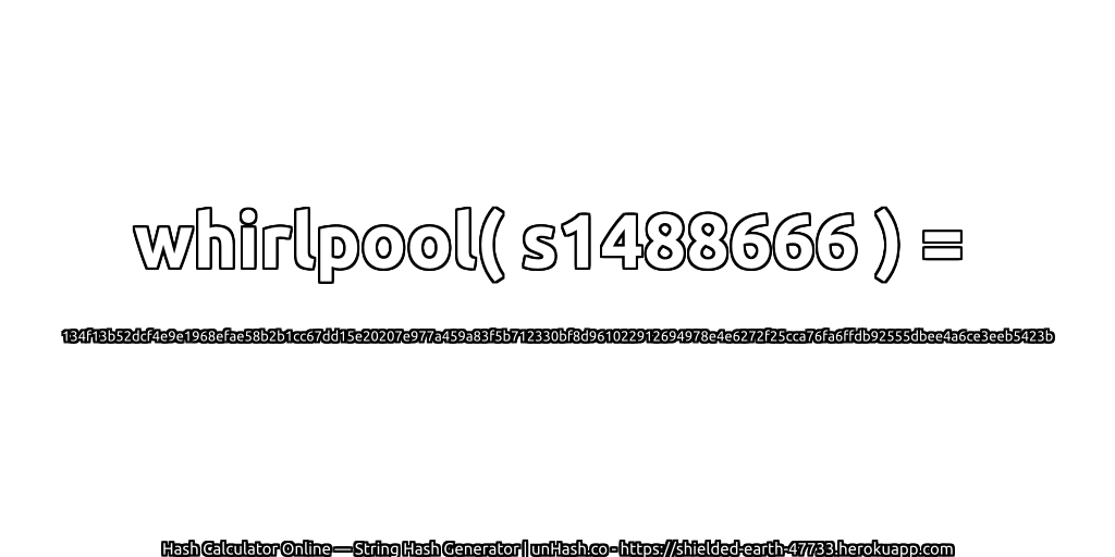 whirlpool( s1488666 ) = 134f13b52dcf4e9e1968efae58b2b1cc67dd15e20207e977a459a83f5b712330bf8d961022912694978e4e6272f25cca76fa6ffdb92555dbee4a6ce3eeb5423b | unHash.co