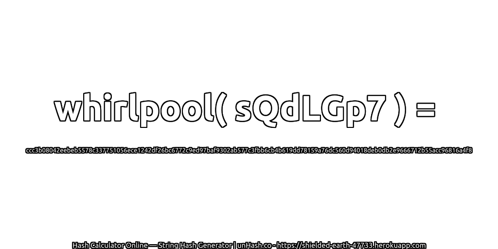 whirlpool( sQdLGp7 ) = ccc3b08042eebeb5578c337751056ece1242df26bc6772c9ed97baf9302ab577c3fbb6cb4b619dd78159a76dc560d94018deb0db2e9666712b55acc96816a4f8 | unHash.co