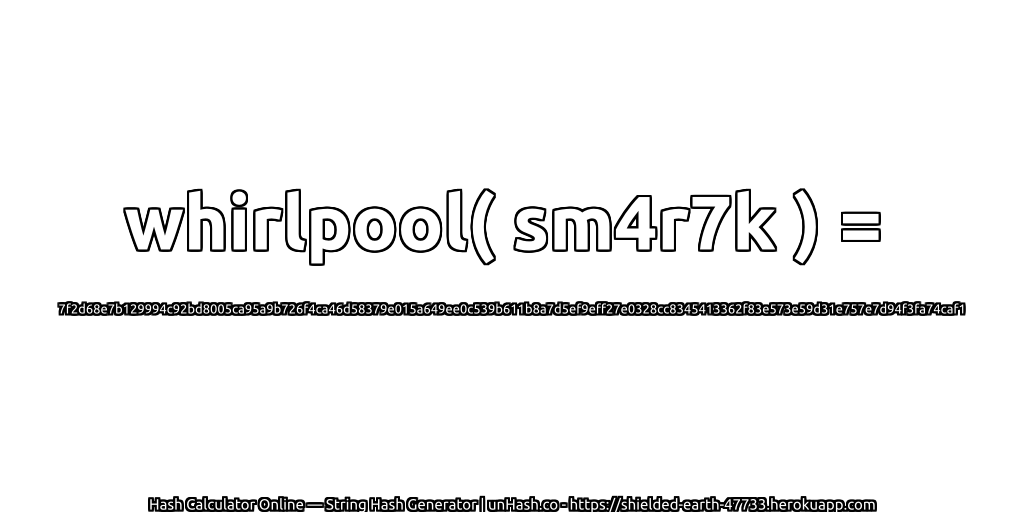 whirlpool( sm4r7k ) = 7f2d68e7b129994c92bd8005ca95a9b726f4ca46d58379e015a649ee0c539b611b8a7d5ef9eff27e0328cc8345413362f83e573e59d31e757e7d94f3fa74caf1 | unHash.co