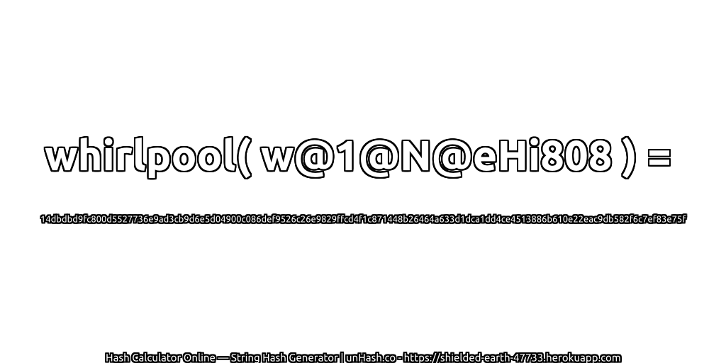 whirlpool( w@1@N@eHi808 ) = 14dbdbd9fc800d5527736e9ad3cb9d6e5d04900c086def9526c26e9829ffcd4f1c871448b26464a633d1dca1dd4ce4513886b610e22eac9db582f6c7ef83e75f | unHash.co