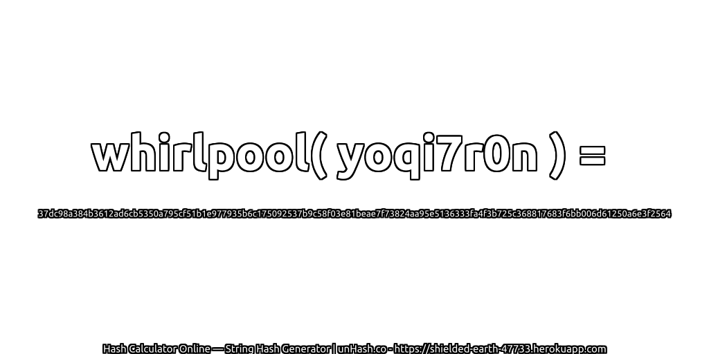 whirlpool( yoqi7r0n ) = 37dc98a384b3612ad6cb5350a795cf51b1e977935b6c175092537b9c58f03e81beae7f73824aa95e5136333fa4f3b725c368817683f6bb006d61250a6e3f2564 | unHash.co