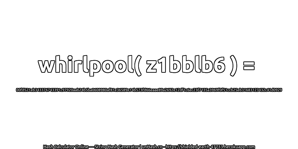 whirlpool( z1bblb6 ) = 00fd521eb343376743391c97920aab24b5ba0608980af81e36589e14b573fd66eaae89a2692e12df1c6ec23f7135a3969f0f51ccb25eb31683123432c41d0929 | unHash.co