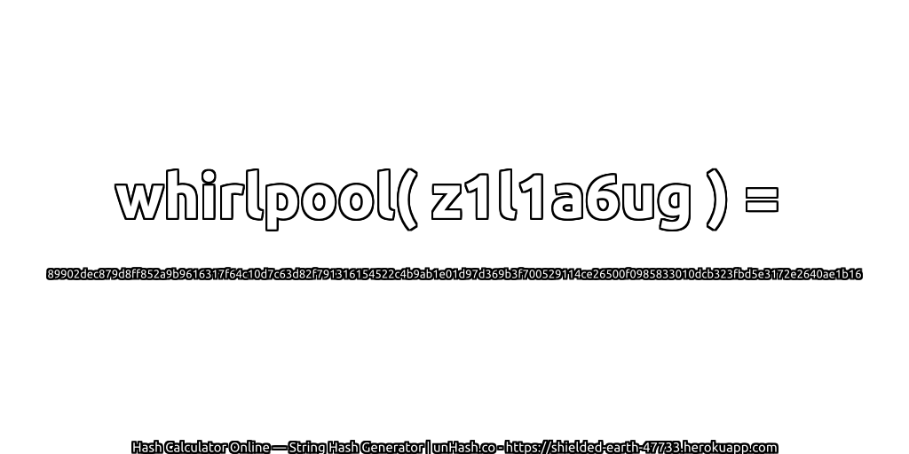 whirlpool( z1l1a6ug ) = 89902dec879d8ff852a9b9616317f64c10d7c63d82f791316154522c4b9ab1e01d97d369b3f700529114ce26500f0985833010dcb323fbd5e3172e2640ae1b16 | unHash.co