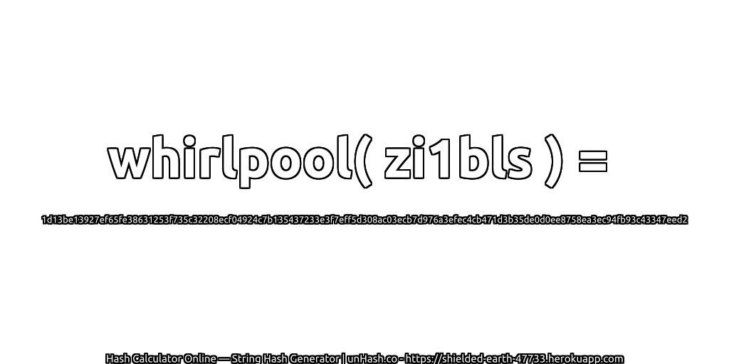 whirlpool( zi1bls ) = 1d13be13927ef65fe38631253f735c32208ecf04924c7b135437233e3f7eff5d308ac03ecb7d976a3efec4cb471d3b35de0d0ee8758ea3ec94fb93c43347eed2 | unHash.co