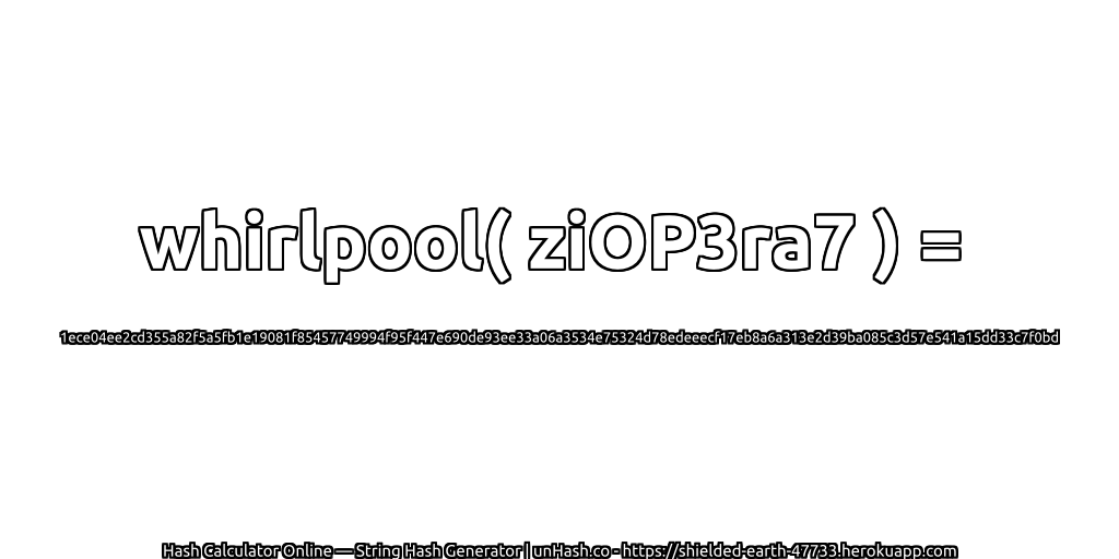 whirlpool( ziOP3ra7 ) = 1ece04ee2cd355a82f5a5fb1e19081f85457749994f95f447e690de93ee33a06a3534e75324d78edeeecf17eb8a6a313e2d39ba085c3d57e541a15dd33c7f0bd | unHash.co