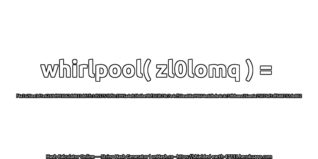 whirlpool( zl0lomq ) = f4a7a20ee3d1e6269d993062dd833dd1fc1d55751bf0c5995a4eb3b6be9bf303b78c7e4cf50ea08a99664e60bde4c4c7dbbaee26ae6e75076d1df688732de802 | unHash.co