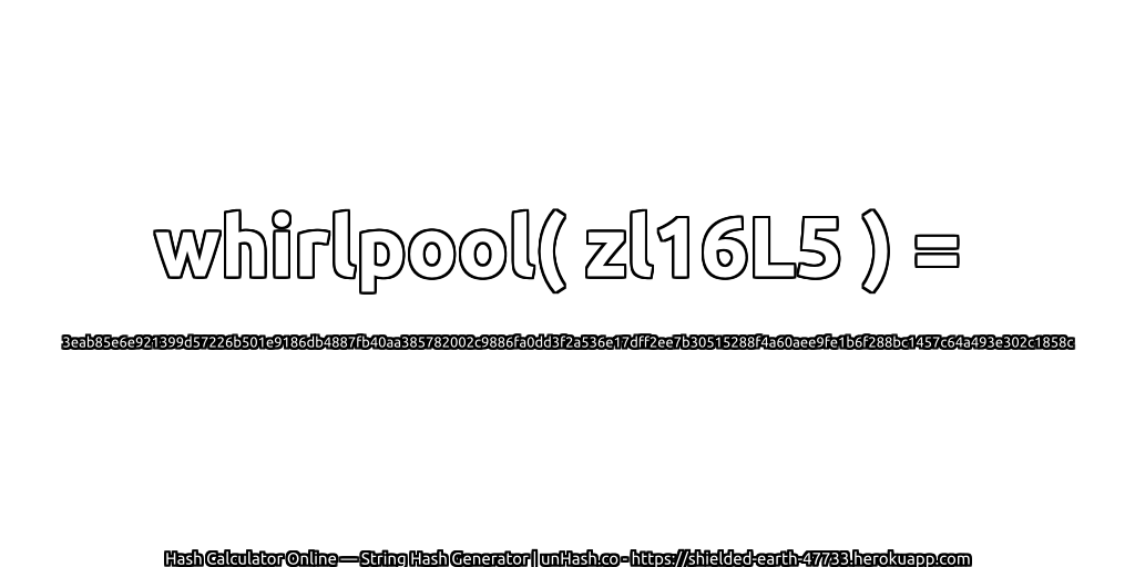 whirlpool( zl16L5 ) = 3eab85e6e921399d57226b501e9186db4887fb40aa385782002c9886fa0dd3f2a536e17dff2ee7b30515288f4a60aee9fe1b6f288bc1457c64a493e302c1858c | unHash.co